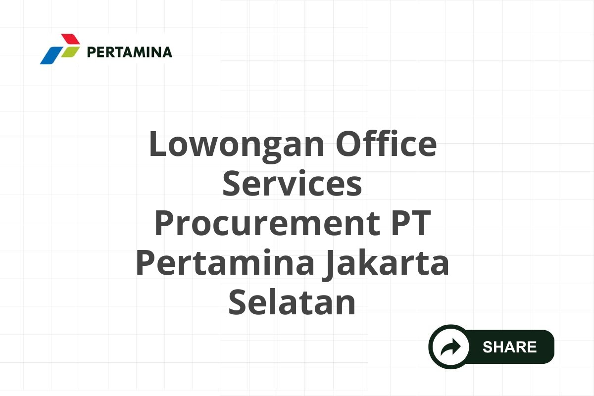 Lowongan Office Services Procurement PT Pertamina Jakarta Selatan