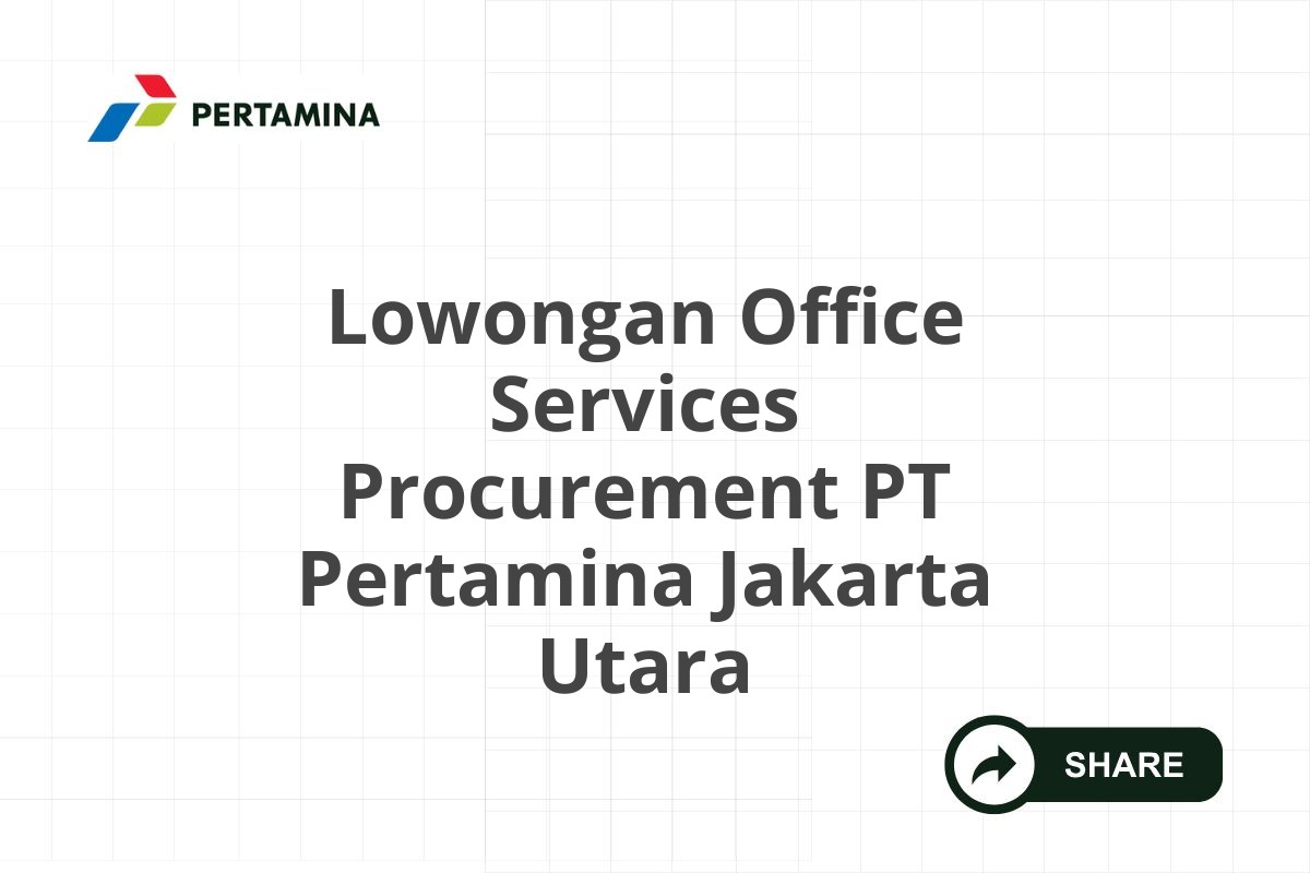 Lowongan Office Services Procurement PT Pertamina Jakarta Utara