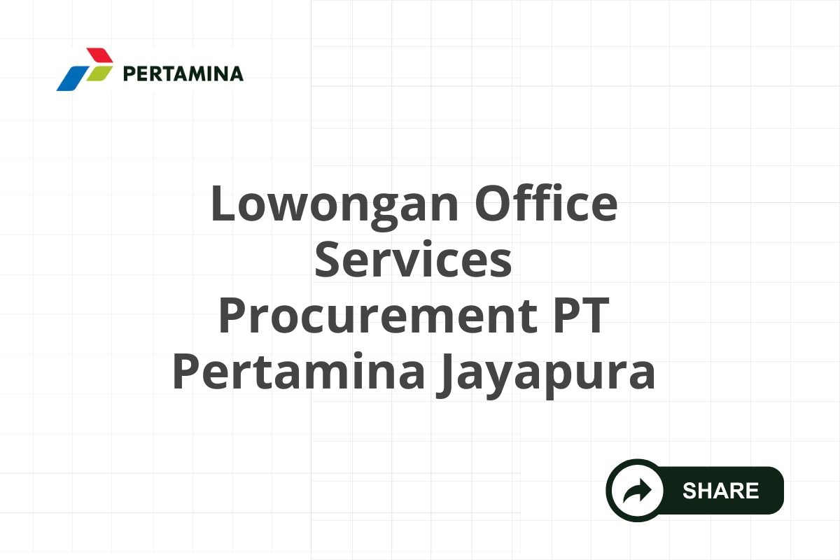 Lowongan Office Services Procurement PT Pertamina Jayapura
