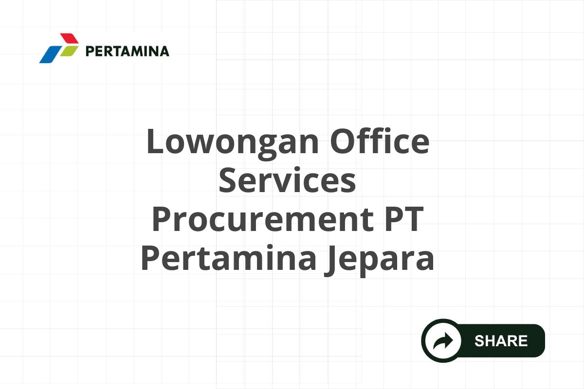 Lowongan Office Services Procurement PT Pertamina Jepara