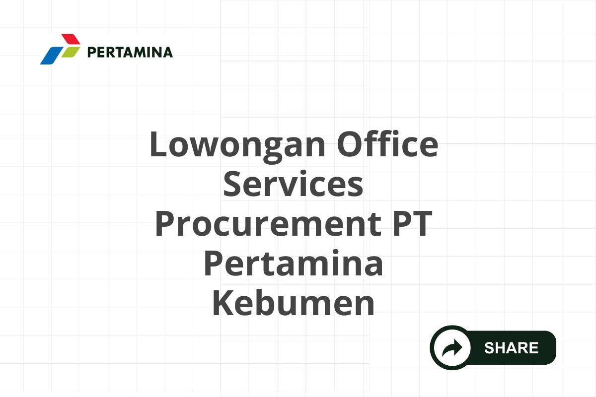 Lowongan Office Services Procurement PT Pertamina Kebumen