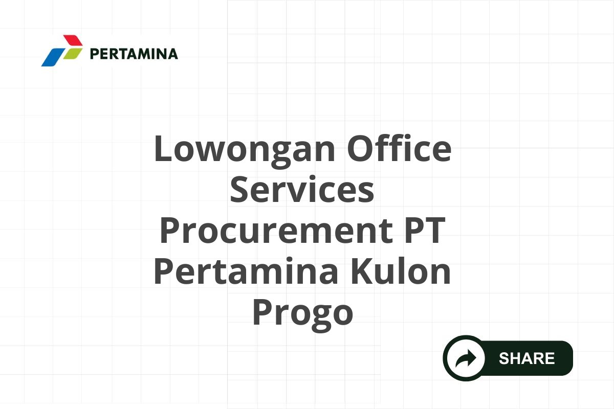 Lowongan Office Services Procurement PT Pertamina Kulon Progo