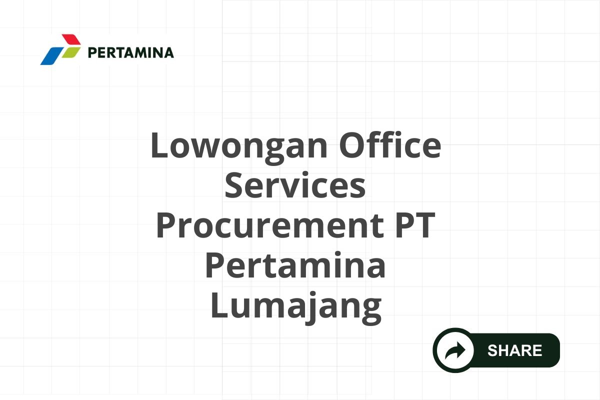 Lowongan Office Services Procurement PT Pertamina Lumajang