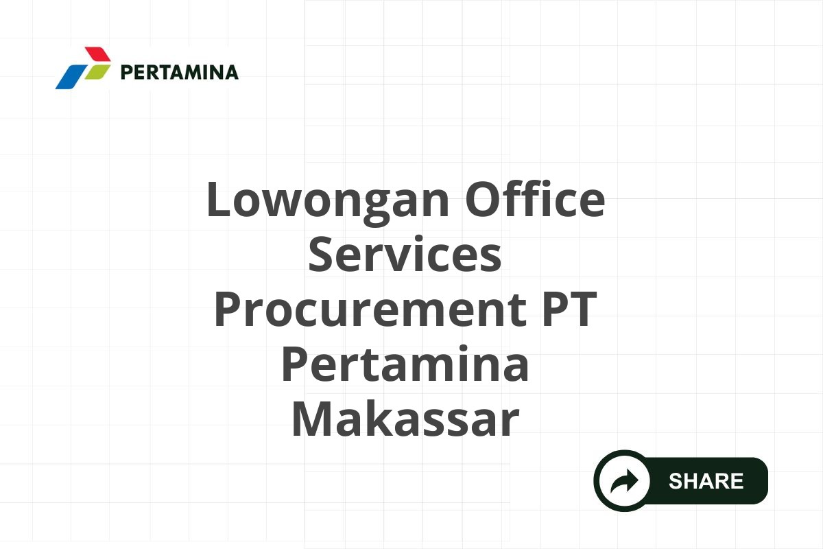 Lowongan Office Services Procurement PT Pertamina Makassar