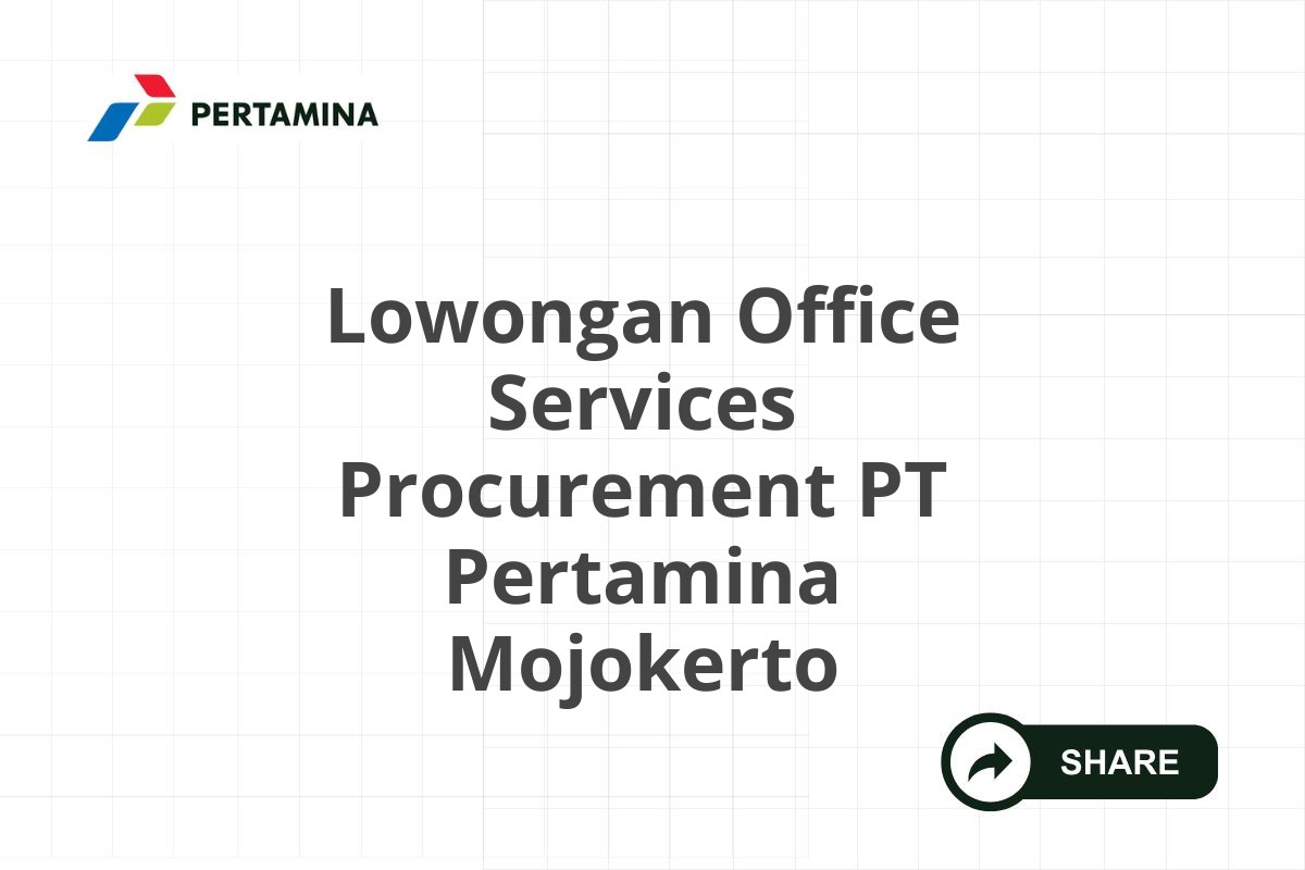 Lowongan Office Services Procurement PT Pertamina Mojokerto