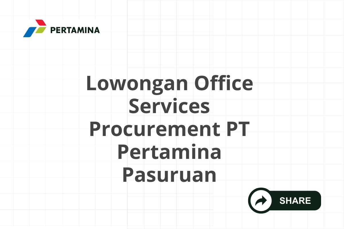 Lowongan Office Services Procurement PT Pertamina Pasuruan