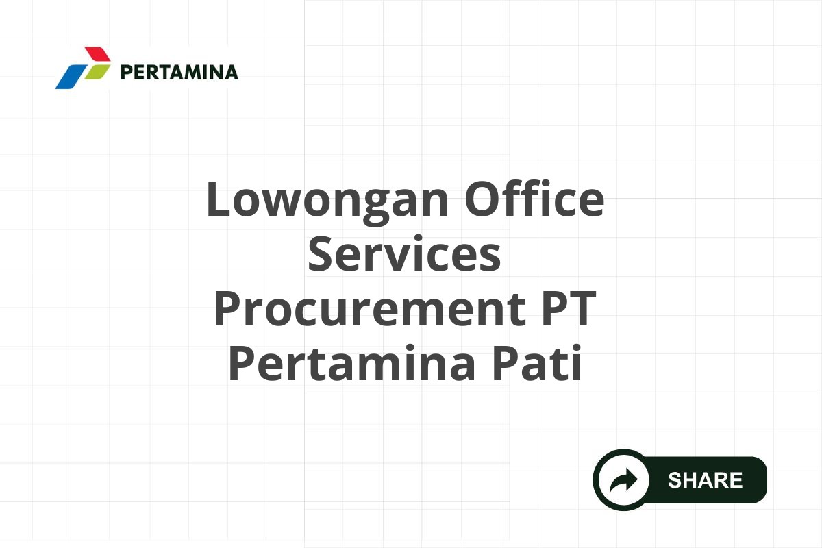 Lowongan Office Services Procurement PT Pertamina Pati