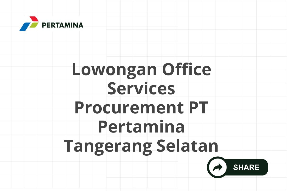 Lowongan Office Services Procurement PT Pertamina Tangerang Selatan
