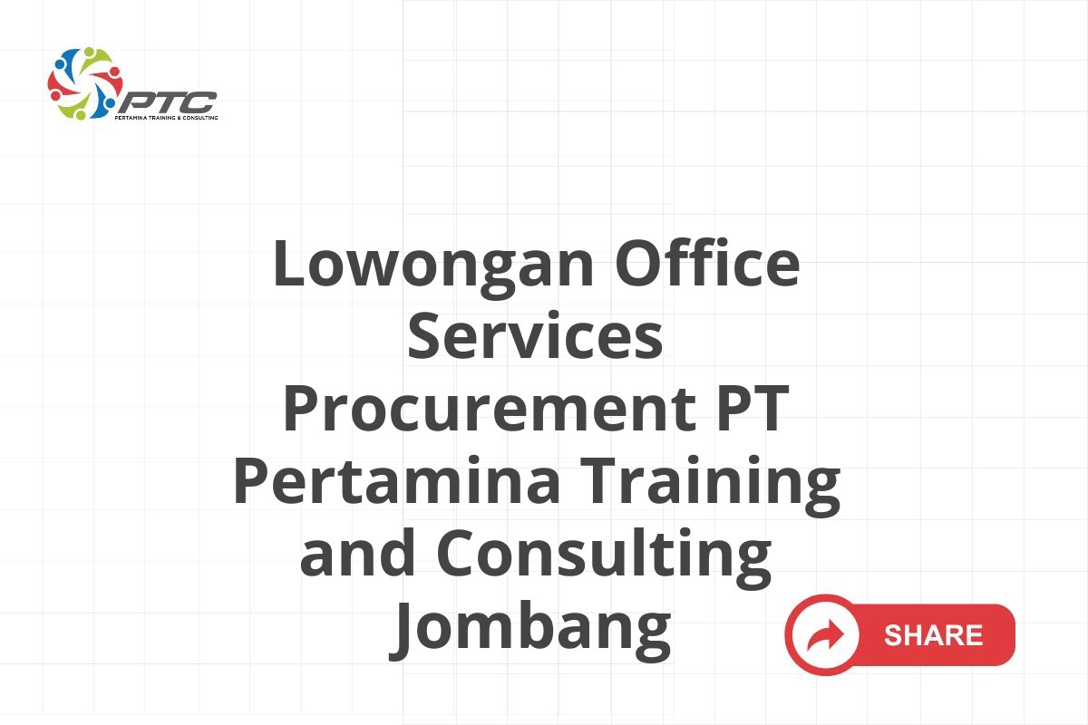 Lowongan Office Services Procurement PT Pertamina Training and Consulting Jombang