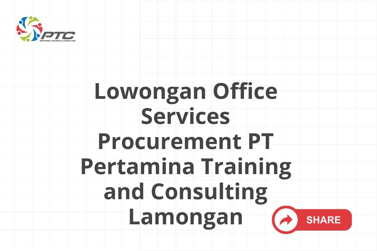 Lowongan Office Services Procurement PT Pertamina Training and Consulting Lamongan