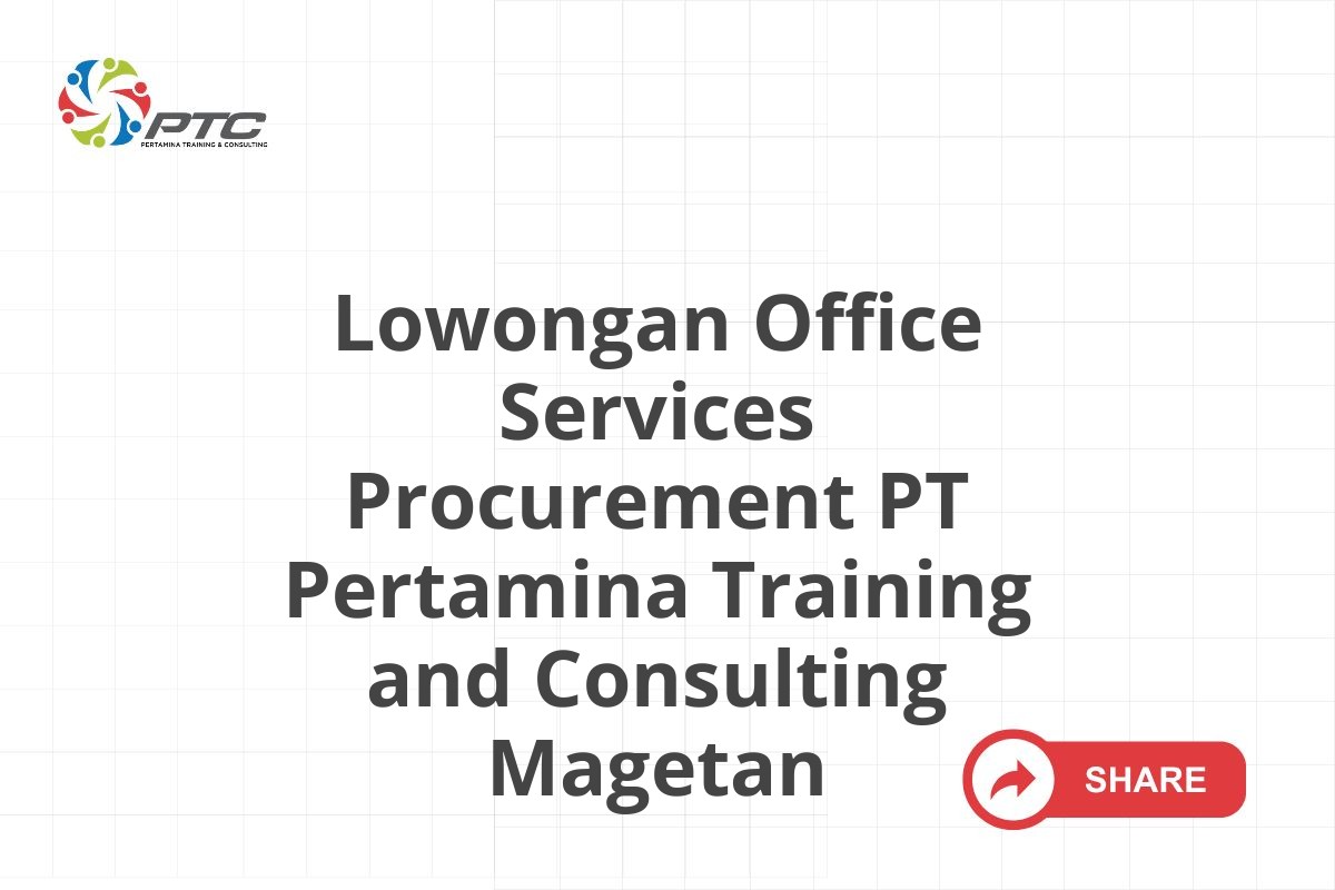Lowongan Office Services Procurement PT Pertamina Training and Consulting Magetan