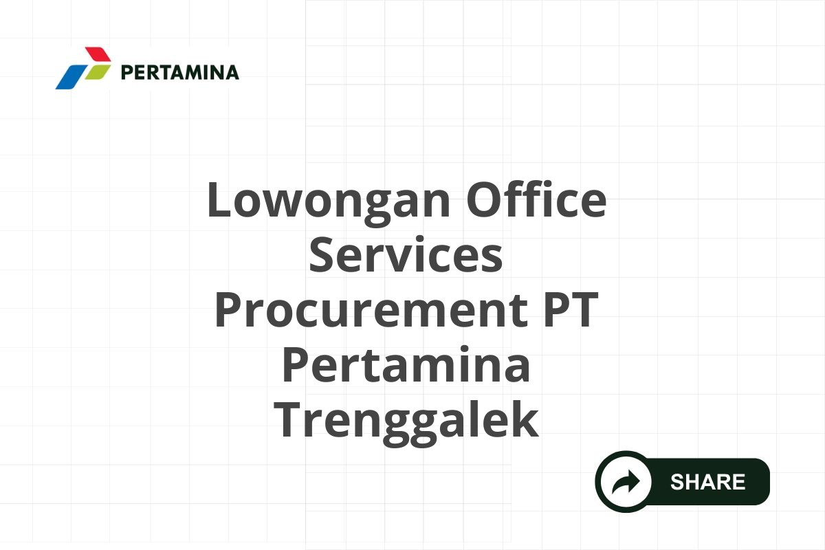 Lowongan Office Services Procurement PT Pertamina Trenggalek
