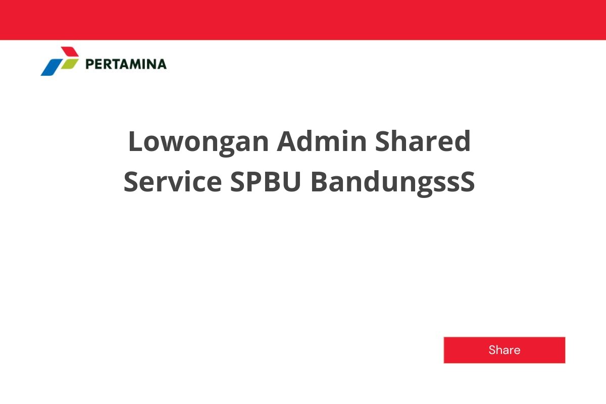 Lowongan Admin Shared Service SPBU BandungssS