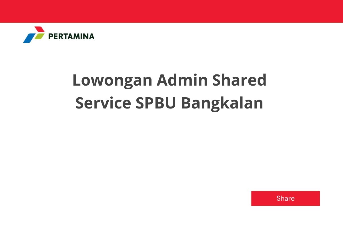 Lowongan Admin Shared Service SPBU Bangkalan