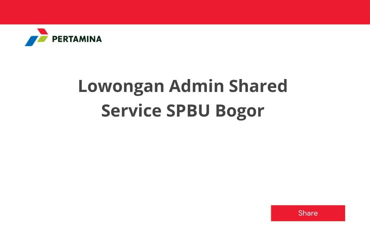 Lowongan Admin Shared Service SPBU Bogor