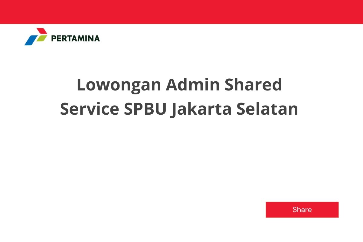 Lowongan Admin Shared Service SPBU Jakarta Selatan