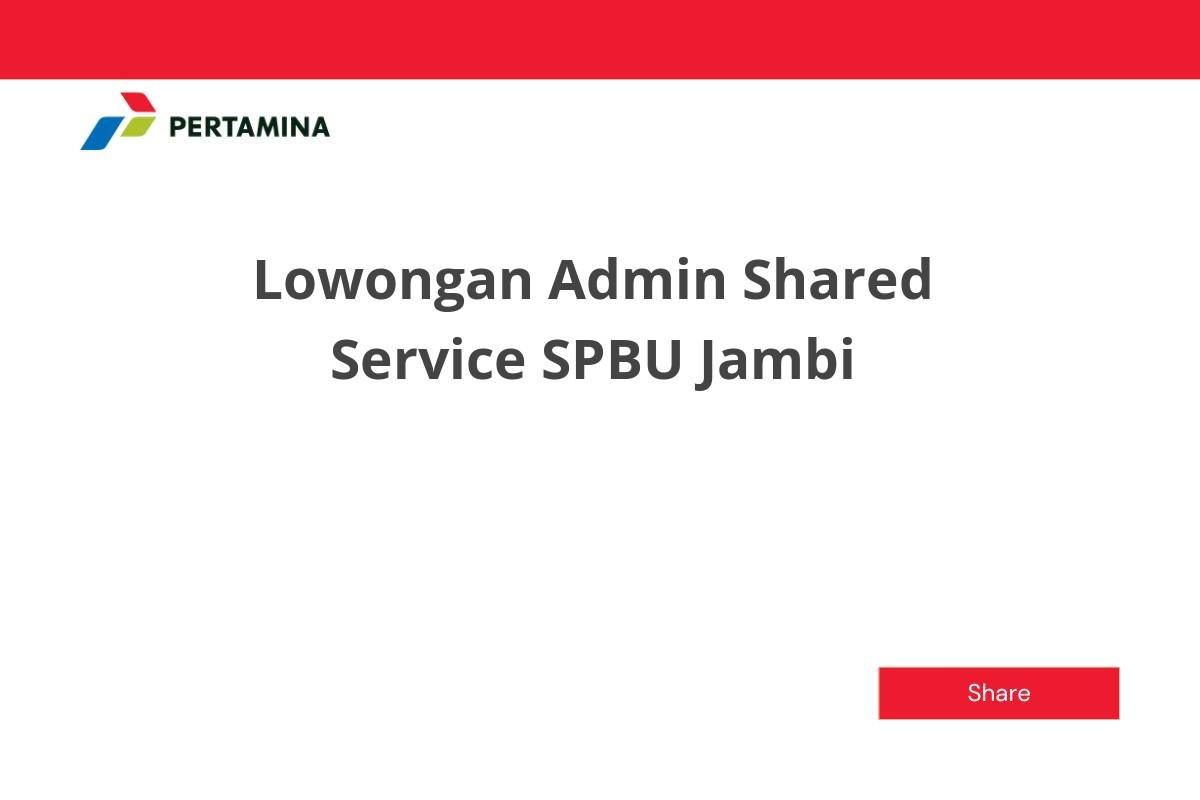 Lowongan Admin Shared Service SPBU Jambi
