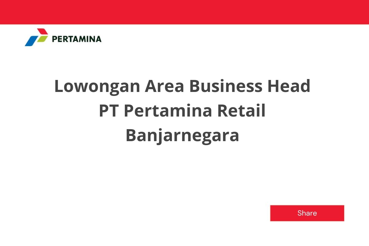 Lowongan Area Business Head PT Pertamina Retail Banjarnegara