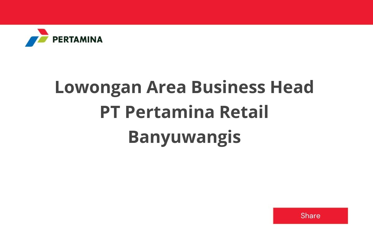 Lowongan Area Business Head PT Pertamina Retail Banyuwangis