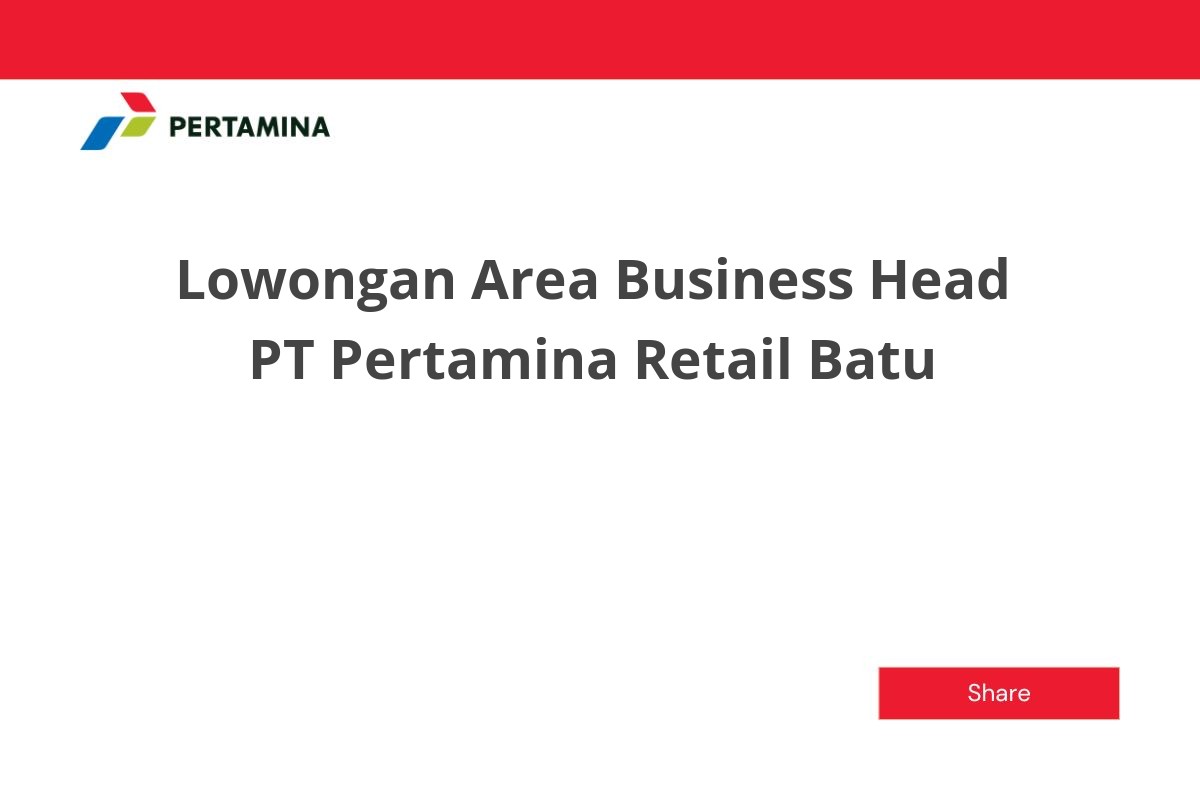 Lowongan Area Business Head PT Pertamina Retail Batu