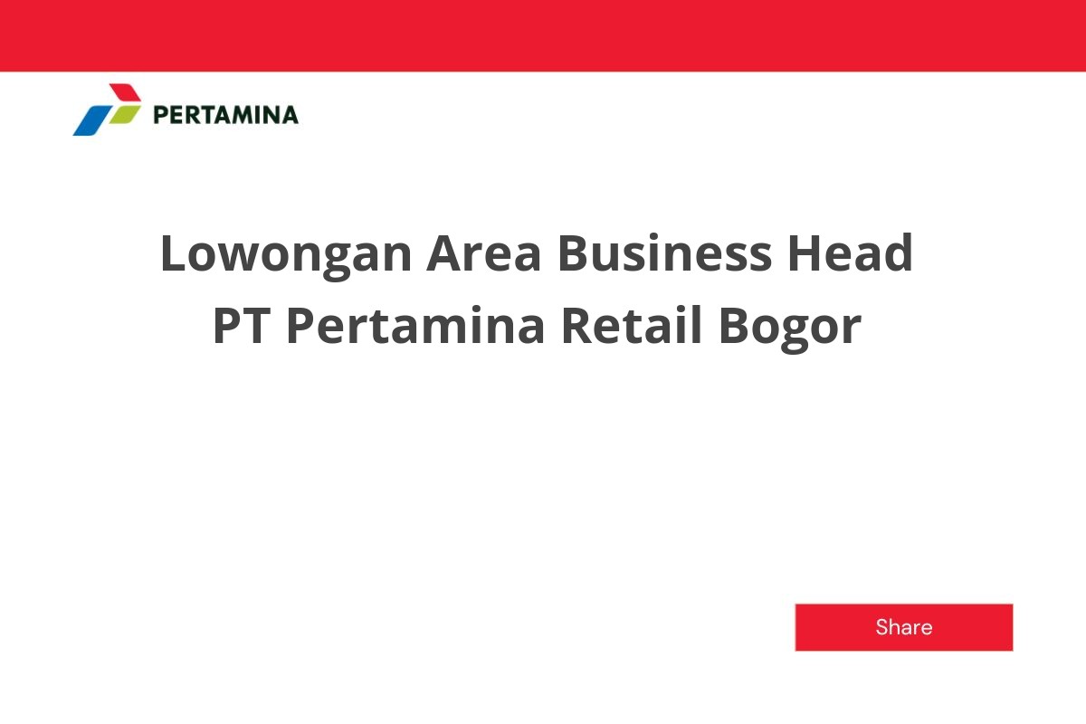Lowongan Area Business Head PT Pertamina Retail Bogor