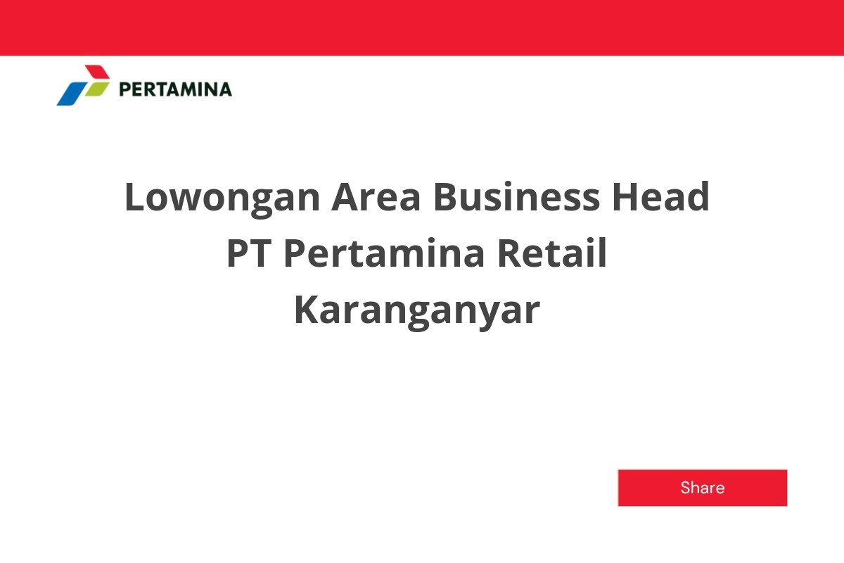 Lowongan Area Business Head PT Pertamina Retail Karanganyar