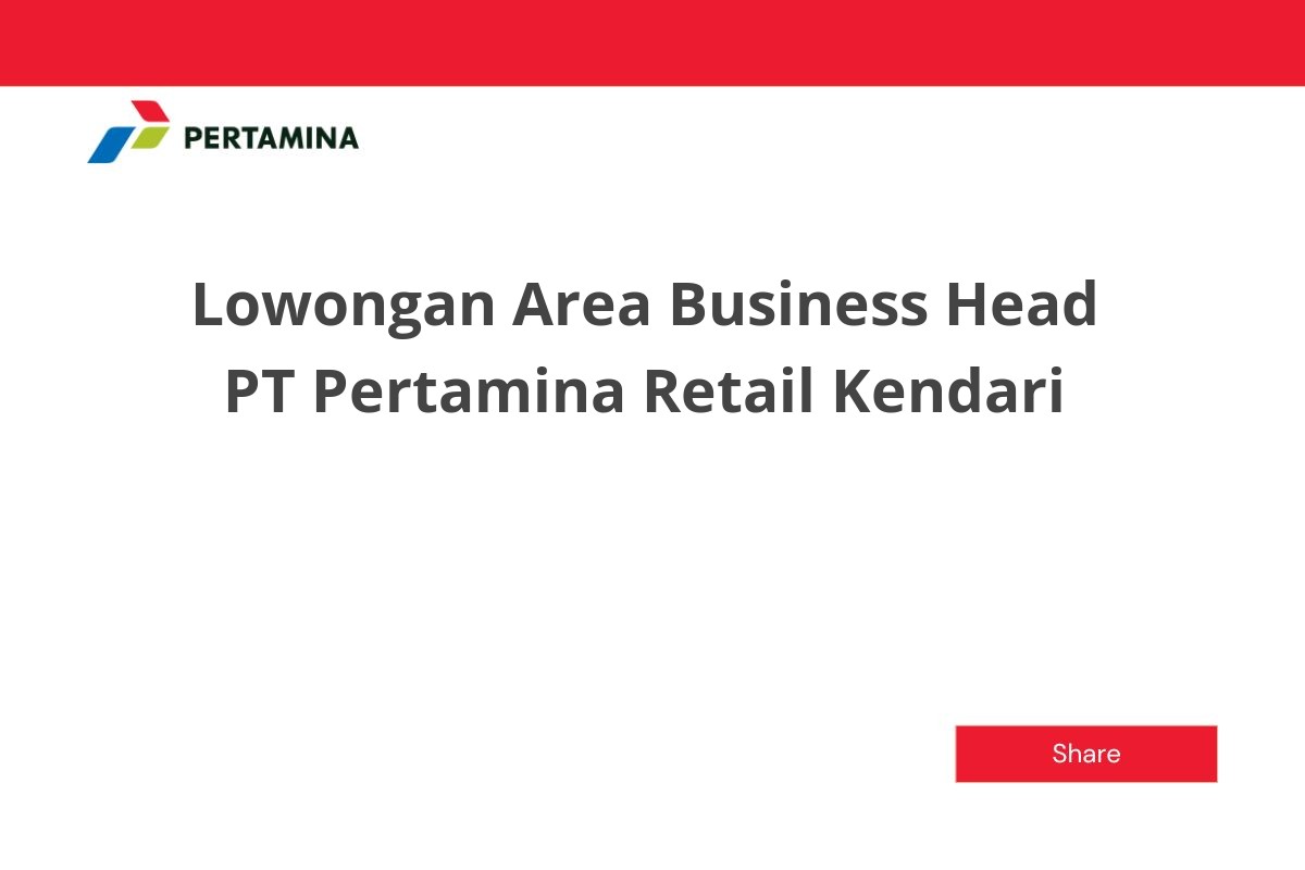 Lowongan Area Business Head PT Pertamina Retail Kendari