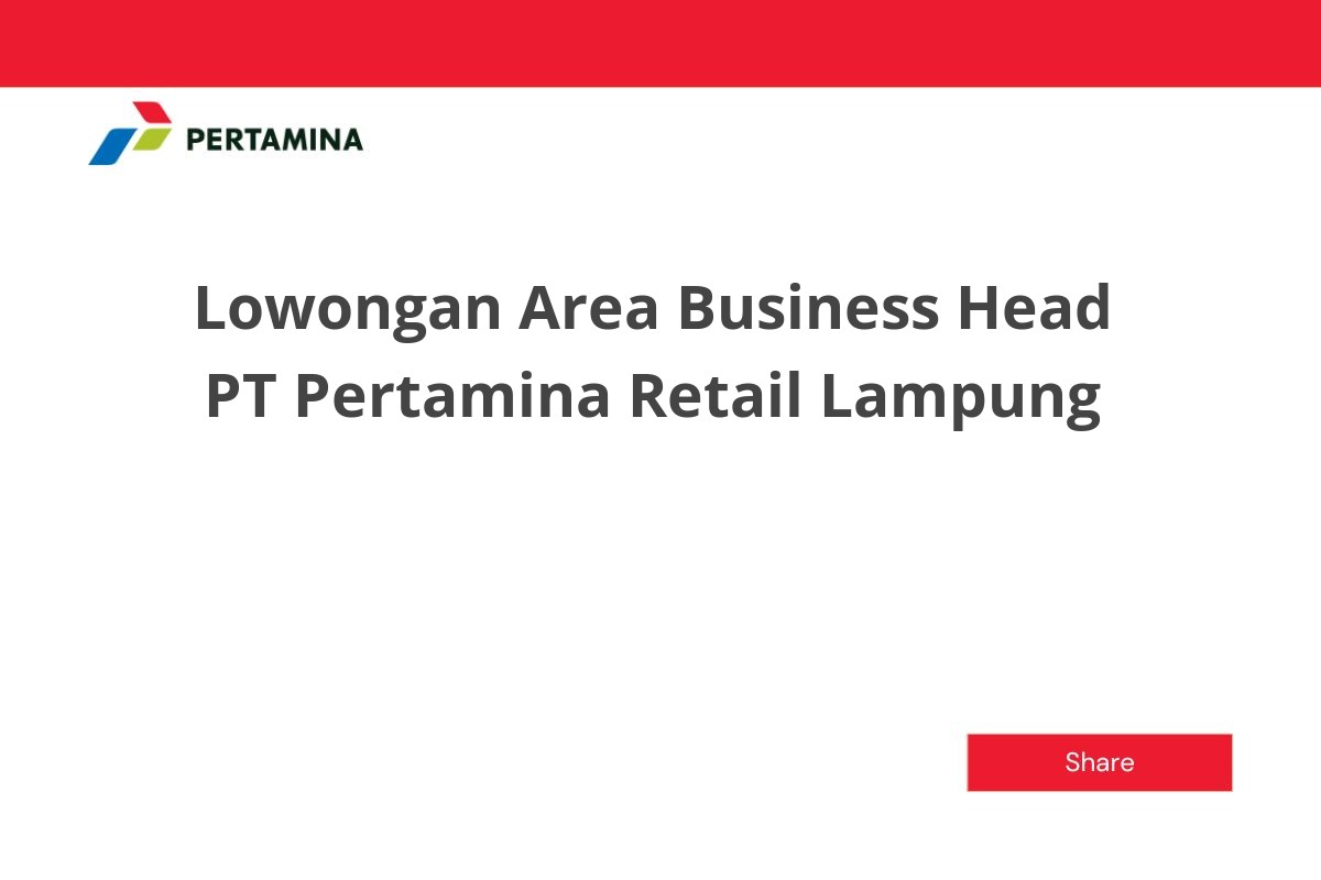Lowongan Area Business Head PT Pertamina Retail Lampung