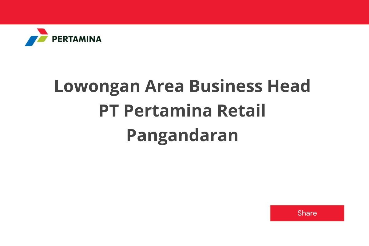 Lowongan Area Business Head PT Pertamina Retail Pangandaran