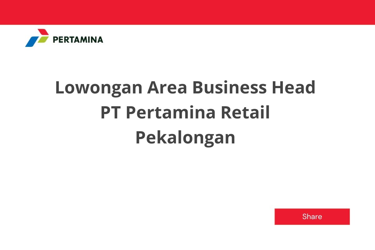 Lowongan Area Business Head PT Pertamina Retail Pekalongan
