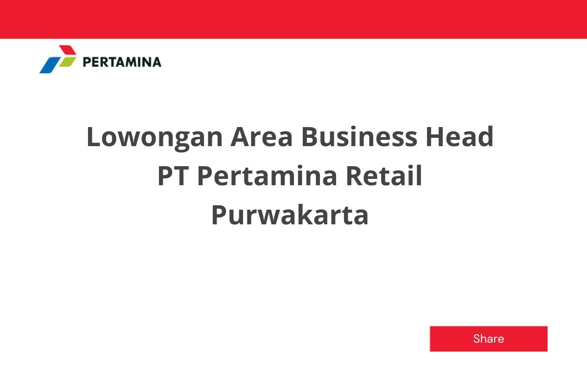 Lowongan Area Business Head PT Pertamina Retail Purwakarta