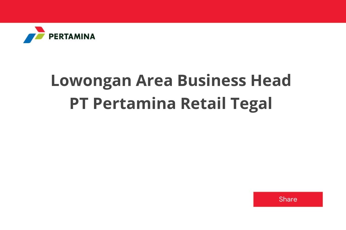 Lowongan Area Business Head PT Pertamina Retail Tegal