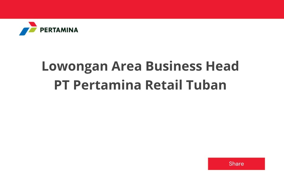 Lowongan Area Business Head PT Pertamina Retail Tuban
