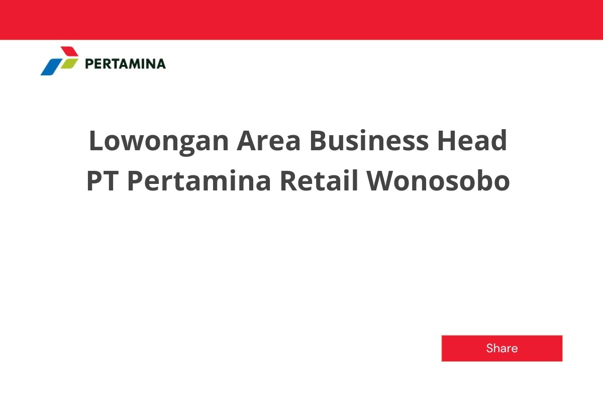 Lowongan Area Business Head PT Pertamina Retail Wonosobo