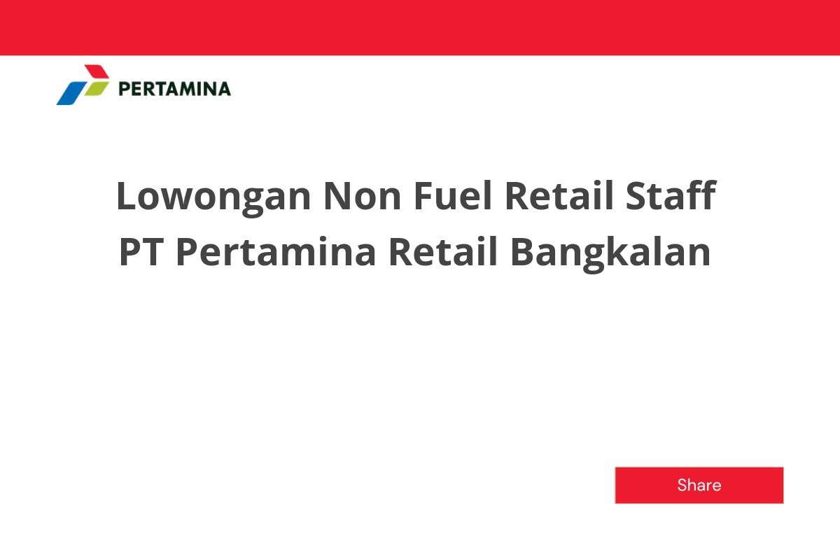 Lowongan Non Fuel Retail Staff PT Pertamina Retail Bangkalan