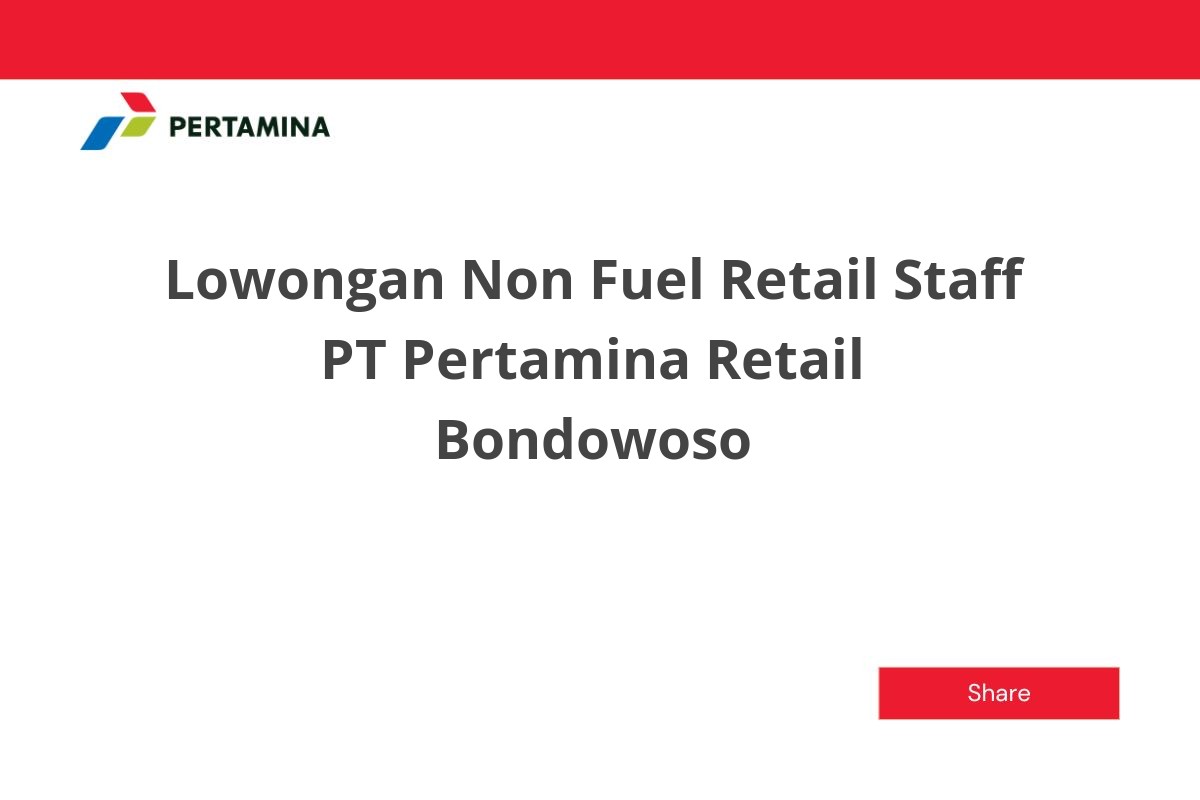 Lowongan Non Fuel Retail Staff PT Pertamina Retail Bondowoso
