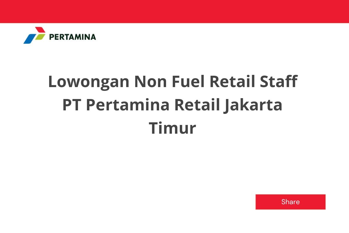 Lowongan Non Fuel Retail Staff PT Pertamina Retail Jakarta Timur