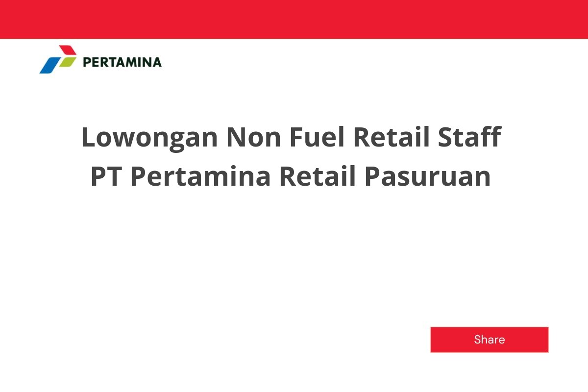 Lowongan Non Fuel Retail Staff PT Pertamina Retail Pasuruan