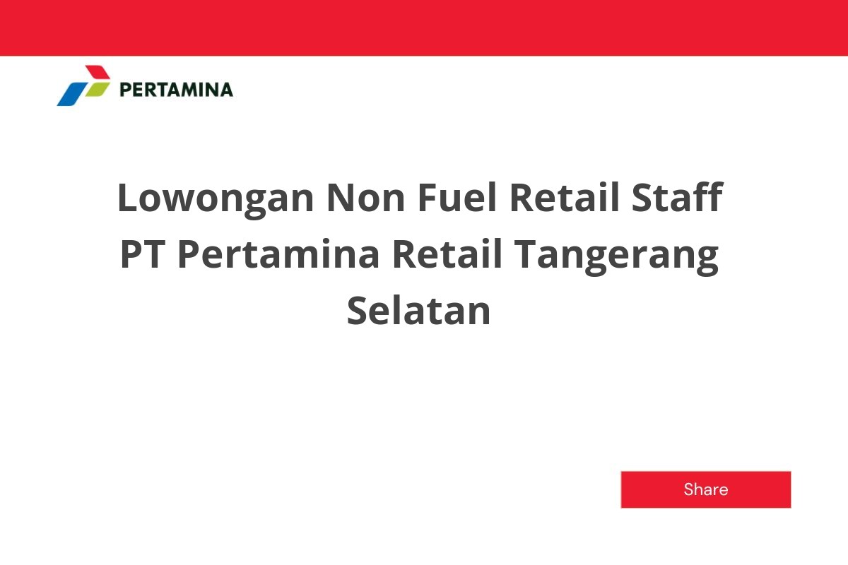 Lowongan Non Fuel Retail Staff PT Pertamina Retail Tangerang Selatan
