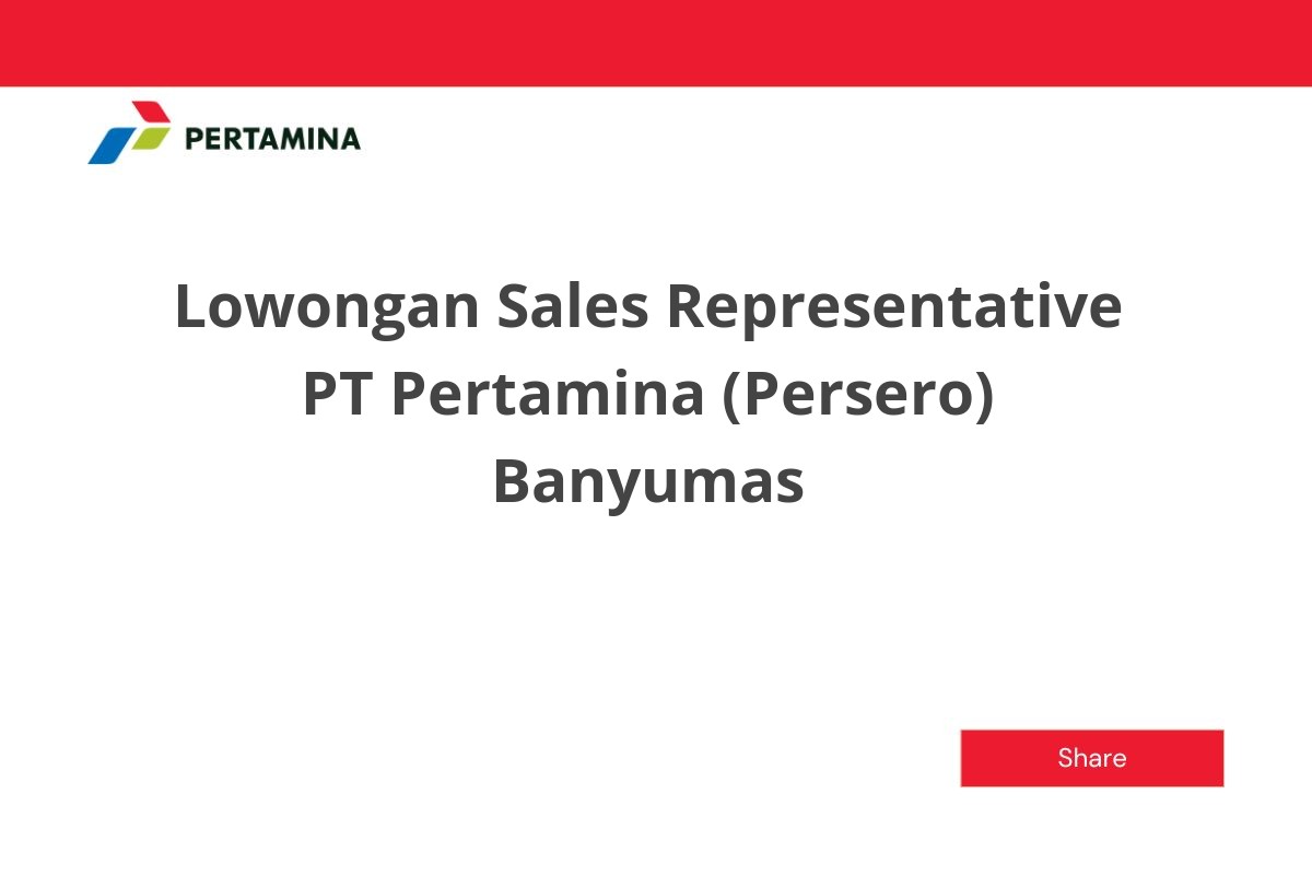 Lowongan Sales Representative PT Pertamina (Persero) Banyumas