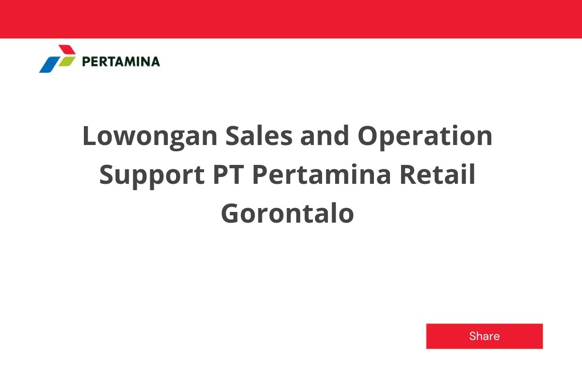 Lowongan Sales and Operation Support PT Pertamina Retail Gorontalo