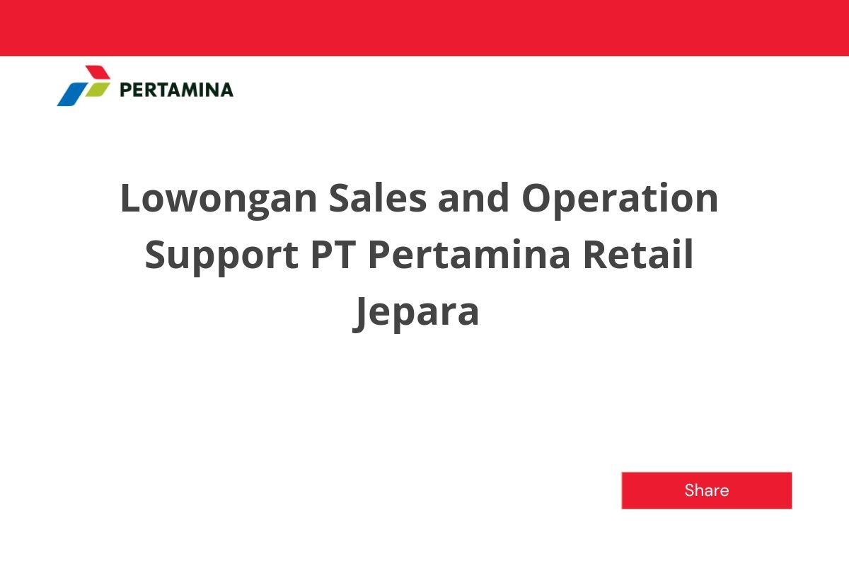 Lowongan Sales and Operation Support PT Pertamina Retail Jepara