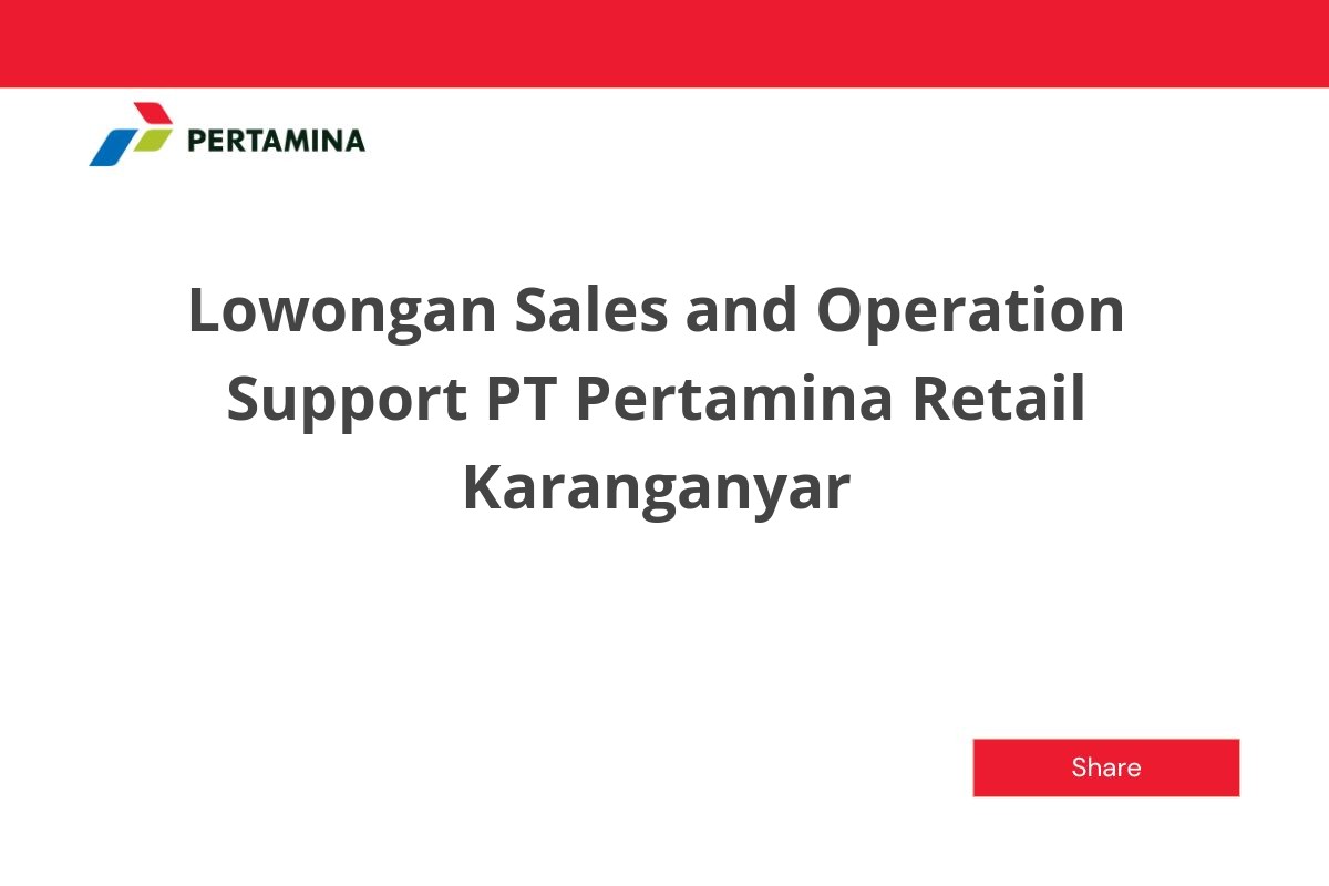 Lowongan Sales and Operation Support PT Pertamina Retail Karanganyar