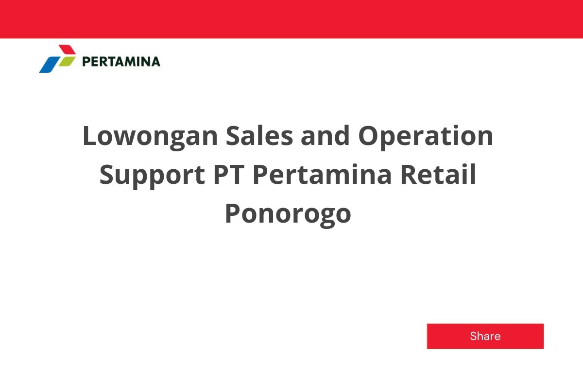 Lowongan Sales and Operation Support PT Pertamina Retail Ponorogo