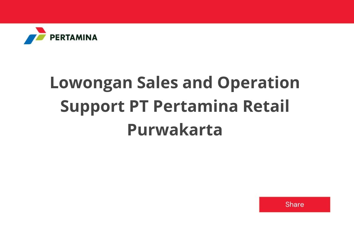 Lowongan Sales and Operation Support PT Pertamina Retail Purwakarta