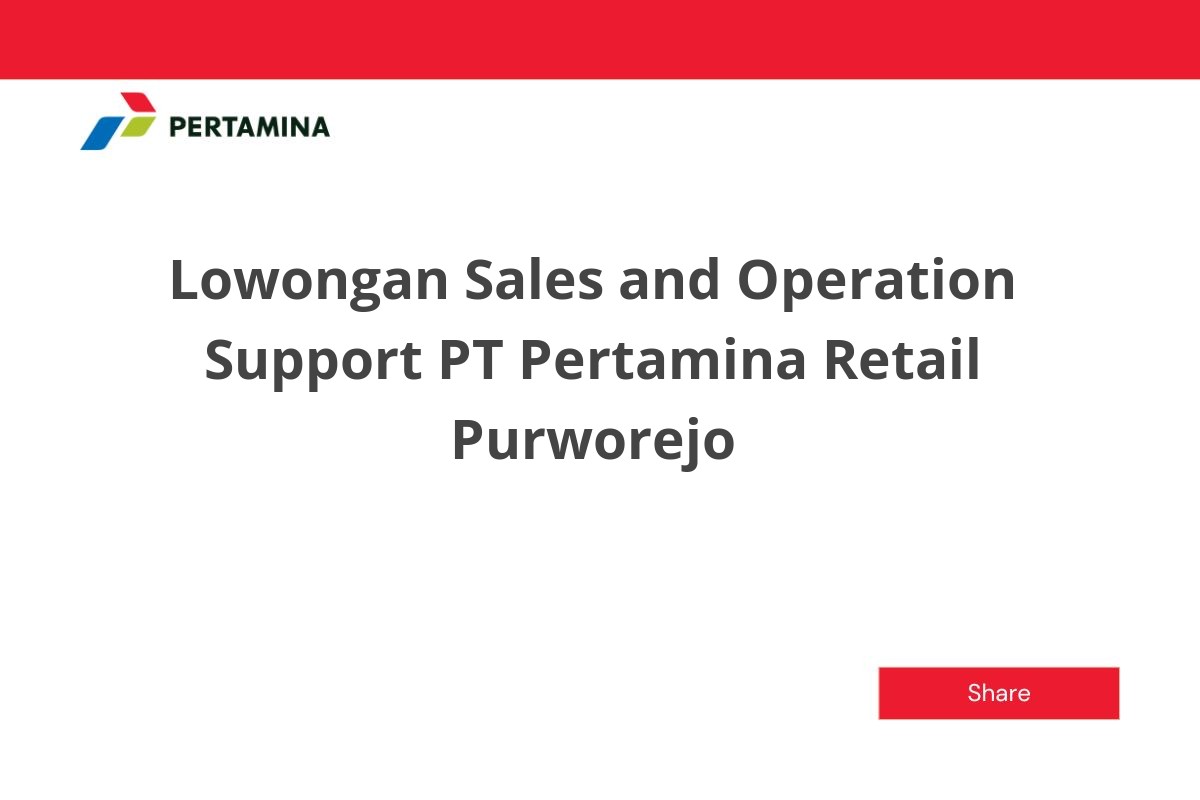 Lowongan Sales and Operation Support PT Pertamina Retail Purworejo