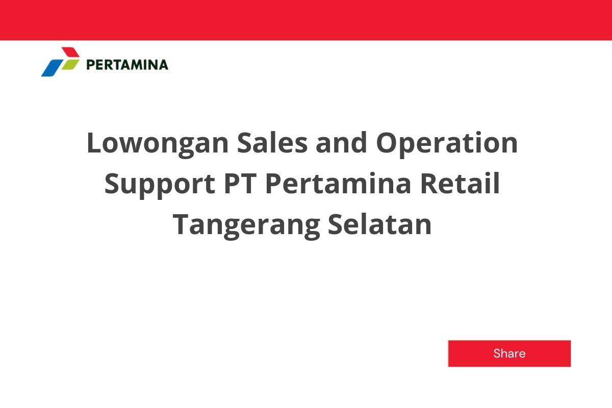 Lowongan Sales and Operation Support PT Pertamina Retail Tangerang Selatan