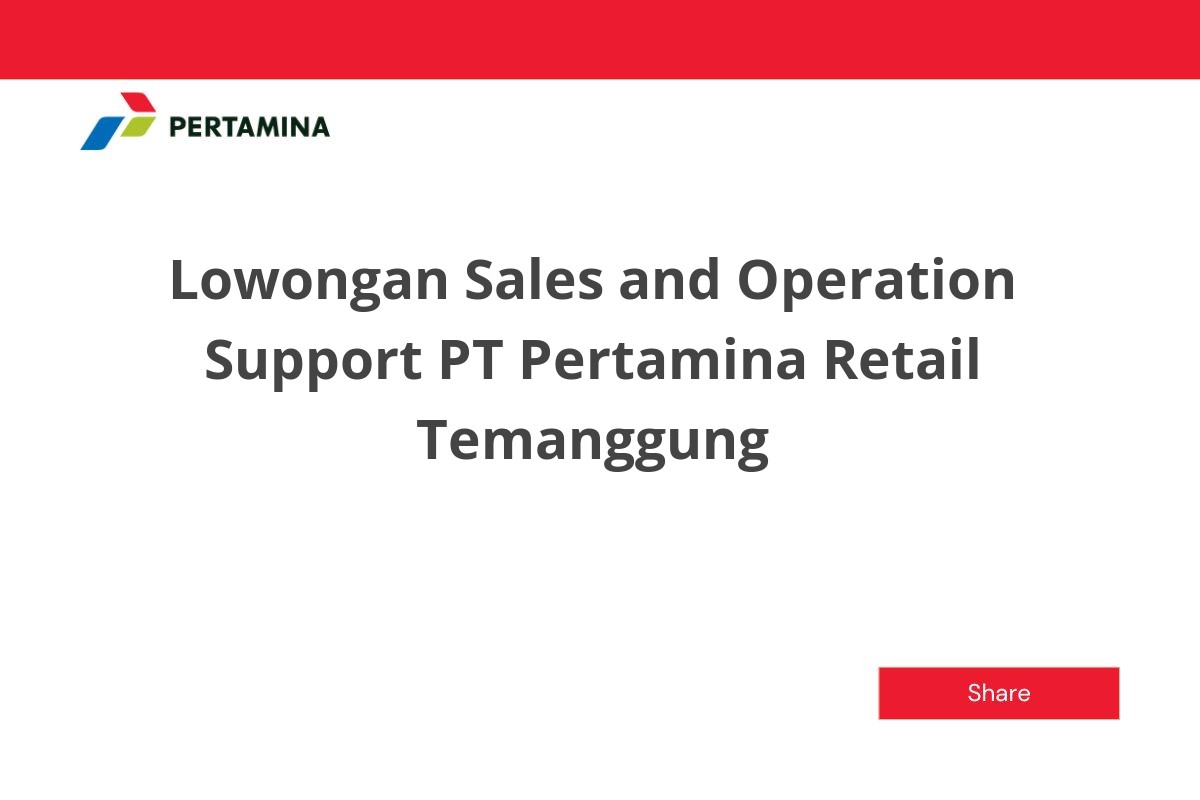 Lowongan Sales and Operation Support PT Pertamina Retail Temanggung