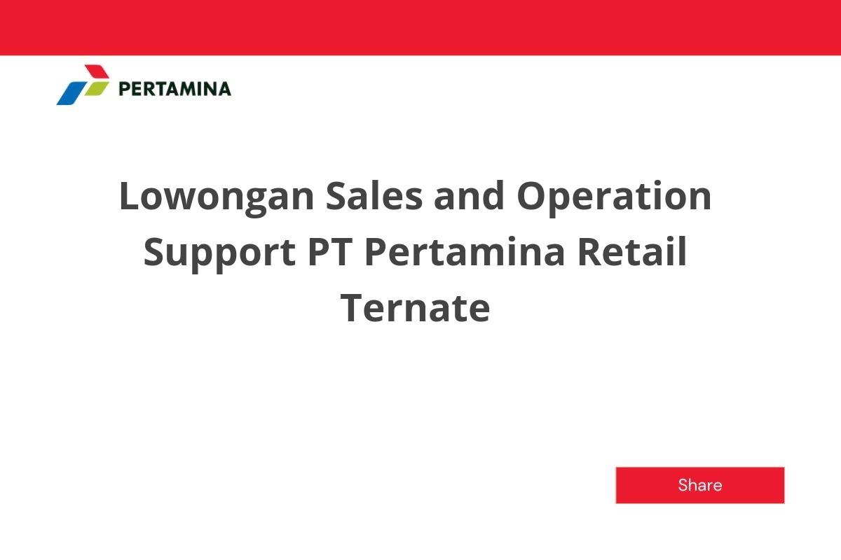 Lowongan Sales and Operation Support PT Pertamina Retail Ternate