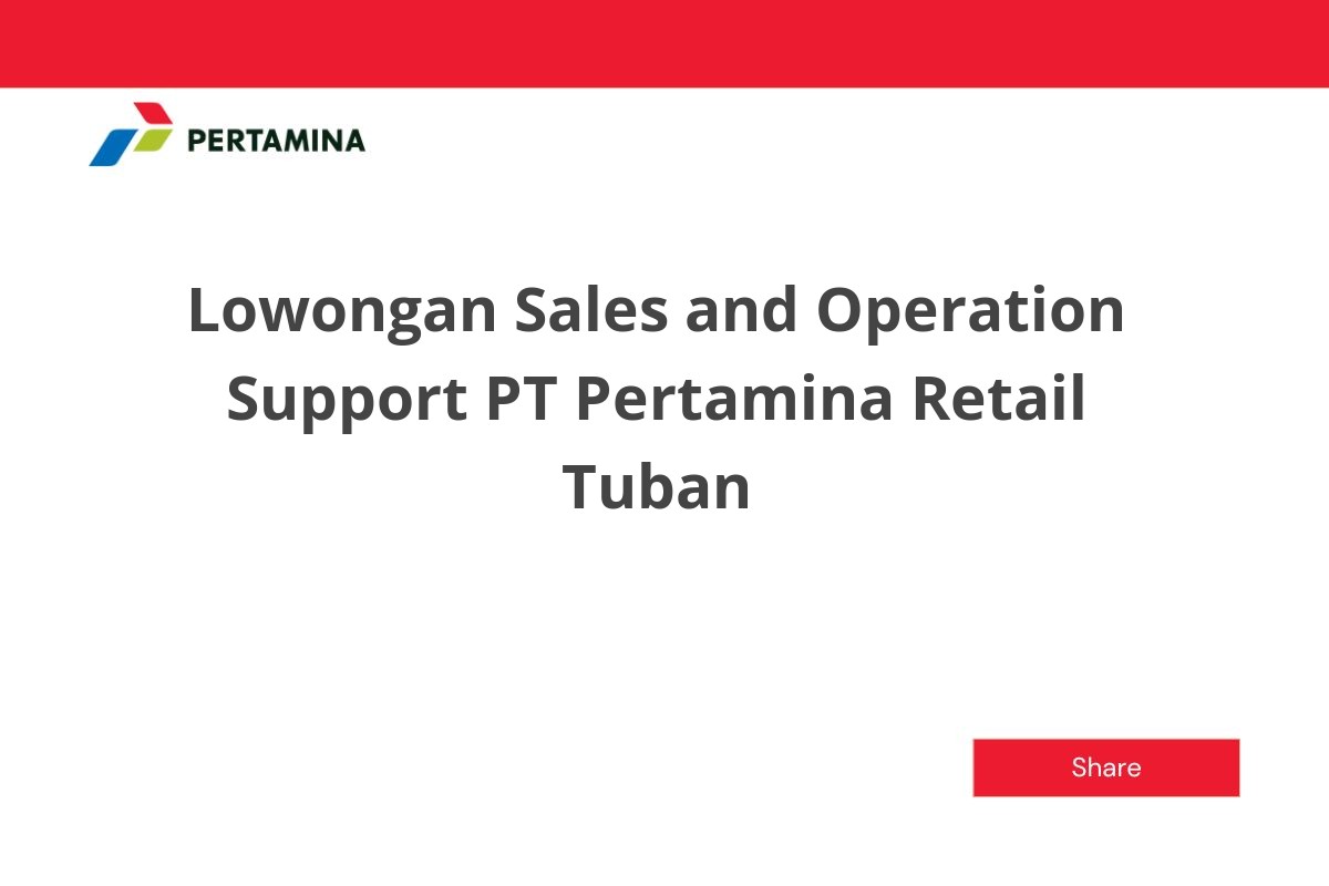 Lowongan Sales and Operation Support PT Pertamina Retail Tuban